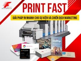 PRINT FAST – GIẢI PHÁP IN NHANH CHO SỰ KIỆN VÀ CHIẾN DỊCH MARKETING
