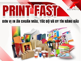 PRINT FAST – ĐƠN VỊ IN ẤN CHUẨN MÀU, TỐC ĐỘ VÀ UY TÍN HÀNG ĐẦU